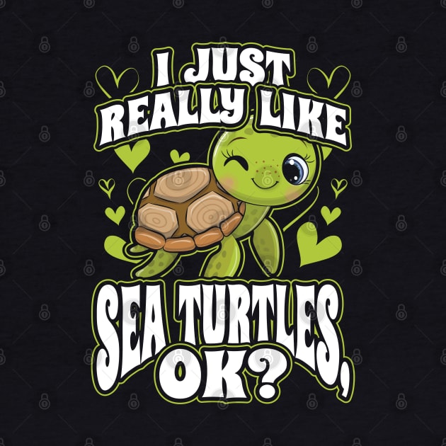 I Just Really Like Sea Turtles OK Animal Nature Lover by aneisha